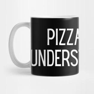 Pizza. Pizza understands me. Mug